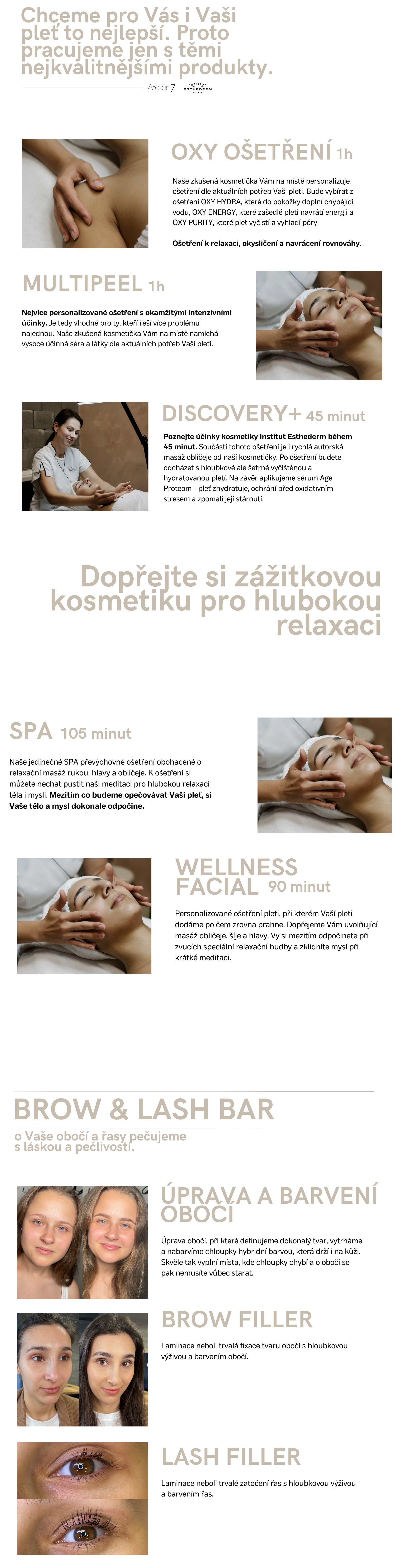 V našem salonu nabízíme kosmetická ošetření s produkty značky Institut Esthederm, úpravu řas a obočí. OXY HYDRA..................................................................................... (5)